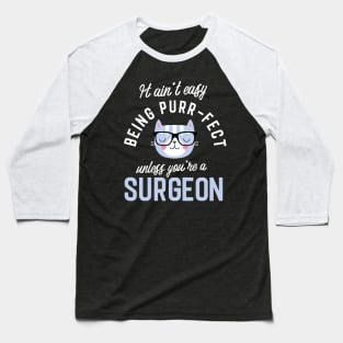 Surgeon Cat Lover Gifts - It ain't easy being Purr Fect Baseball T-Shirt